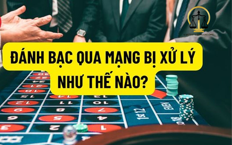 Tội tổ chức đánh bạc qua mạng sẽ bị xử phạt như thế nào?